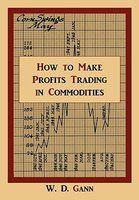 How to make profits trading in commodities by William D. Gann