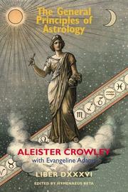 Cover of: The General Principles of Astrology by Aleister Crowley, Evangeline Smith Adams, Hymenaeus Beta, Beta Hymenaeus