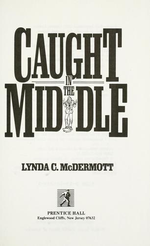 Caught in the middle by Lynda C. McDermott