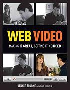 Cover of: Web video: making it great, getting it noticed