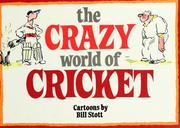 Cover of: The Crazy World of Cricket by Bill Stott