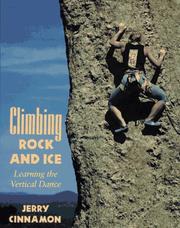 Cover of: Climbing rock and ice: learning the vertical dance