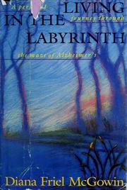 Living in the Labyrinth/a Personal Journey Through the Maze of Alzheimers by Diana Friel McGowin