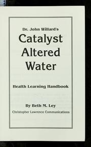 Cover of: Dr. John Willard's catalyst altered water by Beth M. Ley