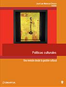 Políticas culturales, una visión desde la gestión cultural by José Luis Mariscal Orozco