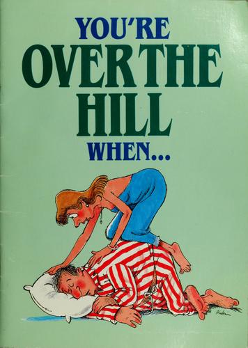 You're over the hill when-- by Herbert I. Kavet