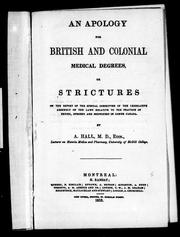 Cover of: An apology for British and colonial medical degrees, or, Strictures on the report of the special committee of the Legislative Assembly on the laws relative to the practice of physic, surgery and midwifery in Lower Canada