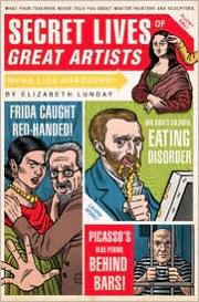 Cover of: Secret lives of great artists: what your teachers never told you about master painter and sculptors