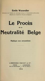 Cover of: Le procès de la neutralité belge, réplique aux accusations by Émile Waxweiler