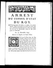 Cover of: Arrest du Conseil d'Etat du roy, qui proroge pour trois années, à compter du premier Janvier 1746 la perception du droit d'un demi pour cent, ordonné par la déclaration du 10 novembre 1727 être levé sur les marchandises venant des isles françoises de l'Amerique; du 30 novembre 1745: extrait des Registres du Conseil d'État