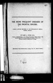 Cover of: The more frequent diseases of the frontal sinuses: clinical lecture delivered at the post-graduate medical school, Chicago