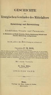 Cover of: Geschichte der liturgischen Gewänder des Mittelalters: oder, Entstehung und Entwicklung der kirchlichen Ornate und Paramente in Rücksicht auf Stoff, Gewebe, Farbe, Zeichnung, Schnitt und rituelle Bedeutung nachgewiesen und durch 110 Abbildungen in farbendruck Erläutert