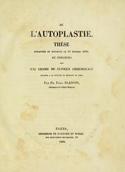 Cover of: De l'autoplastie: thèse présentée et soutenue le 19 Février 1836 : au concours pour une chaire de clinique chirurgicale vacante a la Faculté de Médecine de Paris