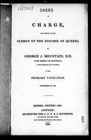 A charge, delivered to the clergy of the Diocese of Quebec by United Church of England and Ireland. Diocese of Quebec. Bishop (1837-1863 : Mountain)