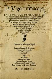 Cover of: De Vigo en Francoys. La practique et cirurgie de tresexcellent docteur en medecine Maistre Iehan de Vigo nouuellement imprimee & recogneue diligentement sur le latin auec les aphorismes & canon de cirurgie composes par maistre Nicolas godin docteur en medecine, lesquelz sont inseres en la fin de ce present liure apres la partie co[m]pendieuse: diuision de ladicte practique. La premiere partie est no[m]mee la copieuse contena[n]t neuf liures particuliers. La seconde est dicte compendieuse qui contient cinq liures particuliers: lesq[ue]lz sont declares en la page sequente