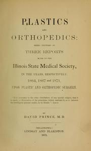 Cover of: Plastics and orthopedics : being editions of three reports made to the Illinois State Medical Society, in the years, respectively, 1864, 1867 and 1871, upon plastic and orthopedic surgery by David Prince