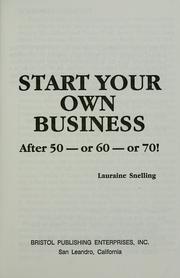 Cover of: Start your own business: after 50, or 60, or 70!