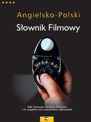 Cover of: ANGIELSKO - POLSKI SŁOWNIK FILMOWY - English-Polish Motion Picture Dictionary: 3000 fachowych terminów filmowych - 3000 motion pictures industry terms