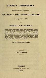 Cover of: Clinica chirurgica particolarmente esercitata nei campi e negli ospedali militari dal 1792 fino al 1836 by Larrey, D. J. baron
