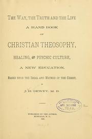 Cover of: The way: the truth and the life; a hand book of Christian theosophy, healing, and psychic culture, a new education, based upon the ideal and method of the Christ