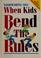 Cover of: When Kids Bend the Rules