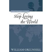 Cover of: Stop loving the world by 