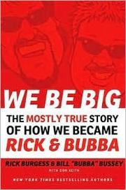 Cover of: We be big: the mostly true story of how two kids from Calhoun County, Alabama, became Rick and Bubba