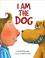 Cover of: I Am The Dog