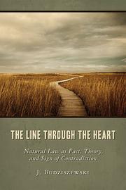 Cover of: The line through the heart: natural law as fact, theory, and sign of contradiction