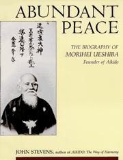 Cover of: Abundant peace: the biography of Morihei Ueshiba, founder of Aikido