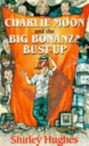 Cover of: Charlie Moon and the big bonanza bust-up