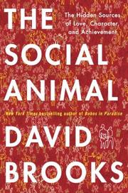 Cover of: The social animal : the hidden sources of love, character, and achievement / s. by 