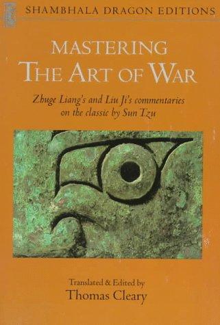 Mastering the art of war by Zhuge Liang & Liu Ji ; translated and edited by Thomas Cleary.