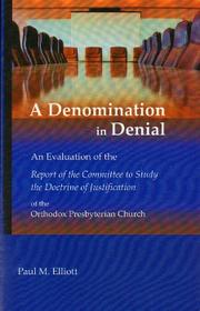 Cover of: A Denomination in Denial: an evaluation of the 2006 Report of the Committee to Study the Doctrine of Justification of the Orthodox Presbyterian Church