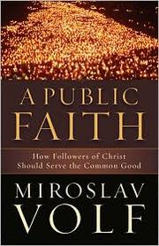 Cover of: Public Faith, A: How Followers of Christ Should Serve the Common Good