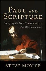 Cover of: Paul and Scripture: studying the New Testament use of the Old Testament