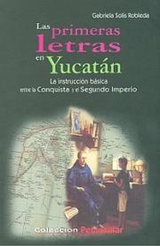 Cover of: Las primeras letras en Yucatán: la instrucción básica entre la Conquista y el Segundo Imperio