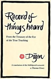 Cover of: Record of things heard, from the treasury of the eye of the true teaching =: the Shōbōgenzō zuimonki