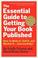 Cover of: The Essential Guide to Getting Your Book Published