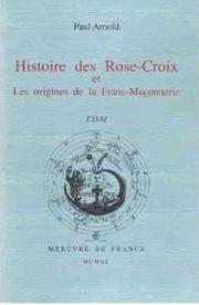 Cover of: Histoire des rose-croix et les origines de la franc-maçonnerie.: Ouvrage publié avec le concours du Centre national de la recherche scientifíque.