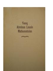 Young Abraham Lincoln, mathematician by M. L. Houser