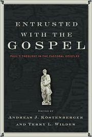 Cover of: Entrusted with the Gospel:  Paul's theology in thePastoral