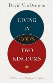 Living in God's two kingdoms by David VanDrunen