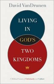 Cover of: Living in God's two kingdoms by David VanDrunen