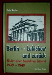 Cover of: Berlin--Lubichow und zurück / Add Cover Image :rg.guenther@gmail.com: Bilder einer bedrohten Jugend, 1939-1949