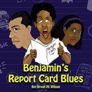 Cover of: Benjamin's Report Card Blues by Bryan M. Wilson