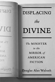 Cover of: Displacing the divine: the minister in the mirror of American fiction