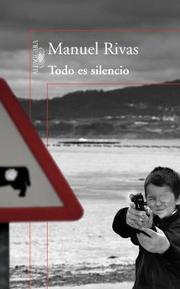 Todo es silencio by Manuel Rivas