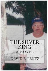 The Silver King: A Novel by David B. Lentz