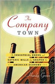 Cover of: Company Town:  The industrial edens and Statanic mills that shaped the american economy